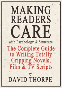 Cover of Making Readers Care with Psychology and Structure: The Complete Guide To  Writing Totally Gripping Novels, Film & TV Scripts  by David Thorpe